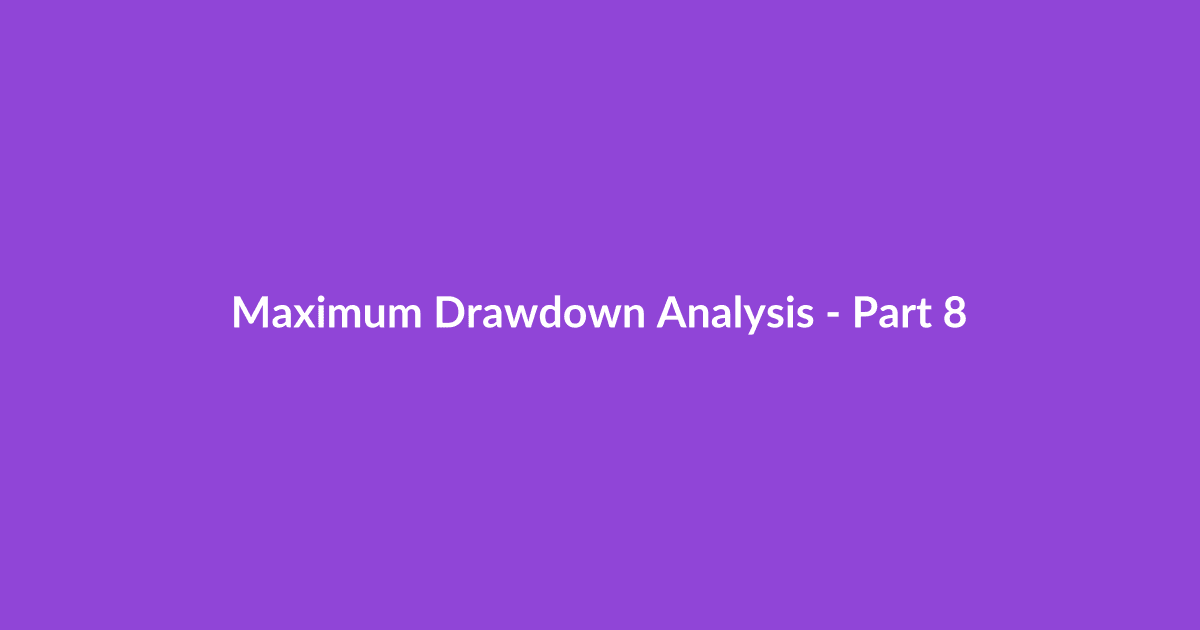 Maximum Drawdown Analysis - Part 8