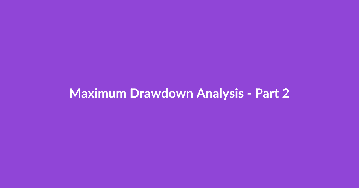 Maximum Drawdown Analysis - Part 2