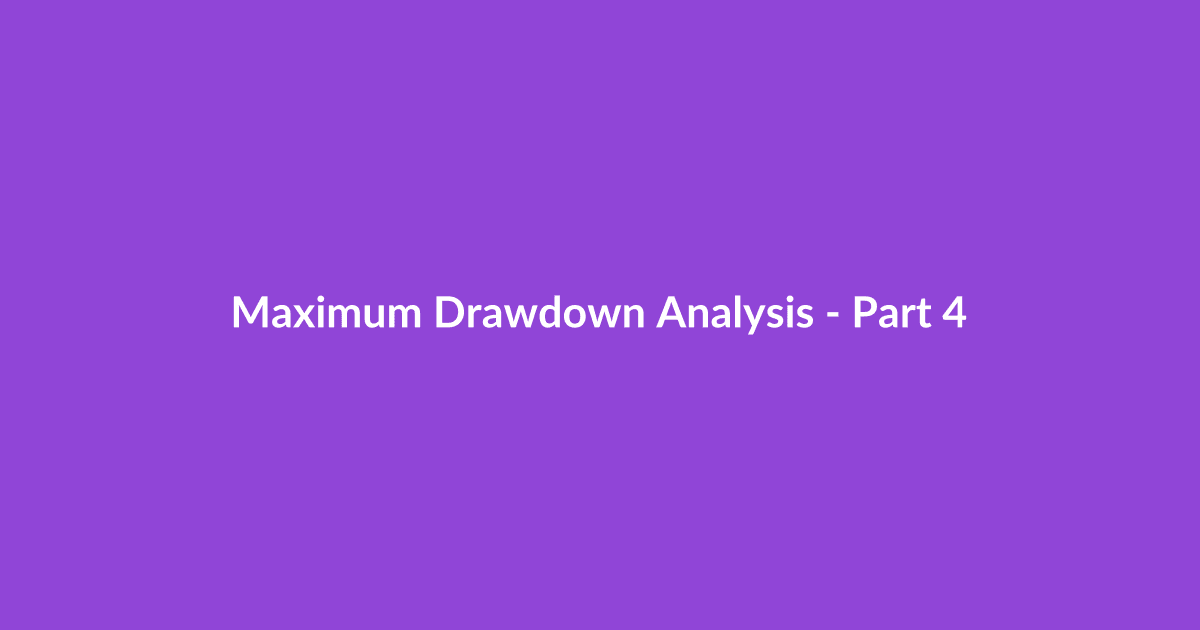 Maximum Drawdown Analysis - Part 4